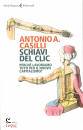 CASILLI ANTONIO, Schiavi del clic Perch� lavoriamo tutti per ...