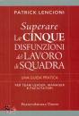 LENCIONI PATRICK, Superare le 5 disfunzioni del lavoro di squadra