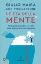 MAIRA - CARBONE, Le et� della mente Una guida al nostro cervello...