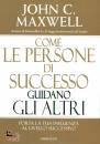 MAXWELL JOHN C., Come le persone di successo guidano gli altri
