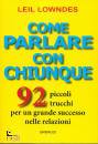 LOWNDES LEIL, Come parlare con chiunque 92 piccoli trucchi ...