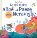 FATUS SOPHIE, Le sei storie di Alice nel Paese delle Meraviglie