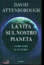 ATTENBOROUGH DAVID, La vita sul nostro pianeta Come sar� il futuro?