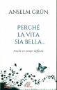 GRUN ANSELM, Perch� la vita sia bella Anche in tempi difficili