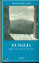 FERMOR PATRICK LEIGH, Rumelia. Viaggi nella Grecia del Nord