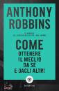 ROBBINS ANTHONY, Come ottenere il meglio da s� e dagli altri
