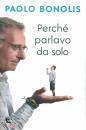 BONOLIS PAOLO, Perch� parlavo da solo