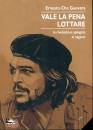 ERNESTO CHE GUEVARA, Vale la pena lottare La rivoluzione spiegata ...