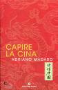 MADARO ADRIANO, Capire la Cina