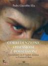 PADRE GIACOBBE ELIA, Corredenzione, ossessione e possessioni /esorcismo