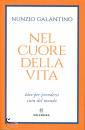 GALANTINO NUNZIO, Nel cuore della vita Idee per prendersi cura ...