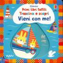 FIONA WATT, Vieni con me!Trascina e scopri Primi libri tattili