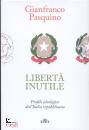 PASQUINO GIANFRANCO, Libert� inutile Profilo ideologico dell
