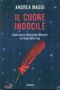 MAGGI ANDREA, Il cuore indocile Come amare Alessandro Manzoni .�