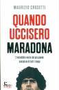 CROSETTI MAURIZIO, Quando uccisero Maradona
