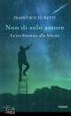 FIORETTI FRANCESCO, Non di solo amore La via dantesca alla felicit�