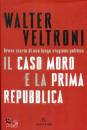 VELTRONI WALTER, Il caso Moro e la Prima Repubblica Breve storia ..