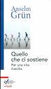 GRUN ANSELM, Quello che ci sostiene Per una vita riuscita