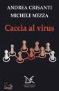 CRISANTI A.-MEZZA M., Caccia al virus