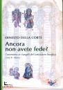 DELLA CORTE ERNESTO, Ancora non avete fede? Commento ai Vangeli ...