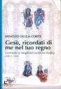 DELLA CORTE ERNESTO, Ges�, ricordati di me nel tuo regno Commento ...