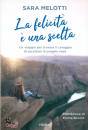 MELOTTI SARA, La felicit� � una scelta Un viaggio per trovare ..