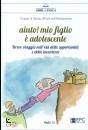 GRUPPO STUDIO SIPSIA, Aiuto! Mio figlio � adolescente Breve viaggio ...