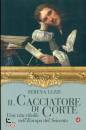 LUZZI SERENA, Il cacciatore di corte Una vita ribelle ...