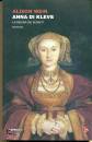 WEIR ALISON, Anna di Kleve La regina dei segreti