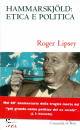 LIPSEY ROGER, Hammarskj�ld: etica e politica