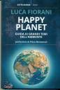 FIORANI LUCA, Happy planet Guida ai grandi temi dell