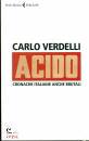 VERDELLI CARLO, Acido Cronache italiane anche brutali
