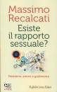 RECALCATI MASSIMO, Esiste il rapporto sessuale? Desiderio, amore ...