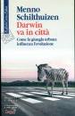 SCHILTHUIZEN MENNO, Darwin va in citt� Come la giungla urbana ...