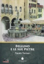 TORMEN FAUSTO, Belluno e le sue pietre