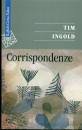 INGOLD TIM, Corrispondenze
