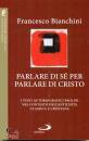 BIANCHINI FRANCESCO, Parlare di s� per parlare di Cristo