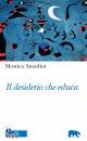 AMADINI MONICA, Il desiderio che educa