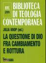 KNOP JULIA /ED, La questione di Dio fra cambiamento e rottura