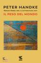 HANDKE PETER, Il peso del mondo