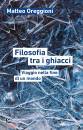 OREGGIONI MATTEO, Filosofia tra i ghiacci Viaggio nella fine di ...