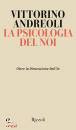 ANDREOLI VITTORINO, La psicologia del noi Oltre la dimensione dell