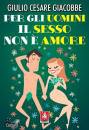 GIACOBBE GIULIO C., Per gli uomini il sesso non � amore