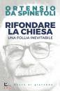 DA SPINETOLI O., Rifondare la Chiesa Una follia inevitabile