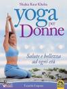 KHALSA SHAKTA K., Yoga per donne Salute e bellezza ad ogni et�