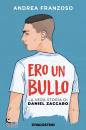 FRANZOSO ANDREA, Ero un bullo La vera storia di Daniel Zaccaro
