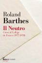 BARTHES ROLAND, Il neutro Corso al Coll�ge de France (1977-1978)