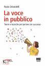 ORLANDELLI PAOLO, La voce in pubblico Teorie e tecniche per parlare