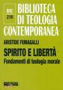 FUMAGALLI ARISTIDE, Spirito e libert� Fondamenti di teologia morale