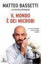 BASSETTI  MATTEO, Il mondo � dei microbi La nostra battaglia ...